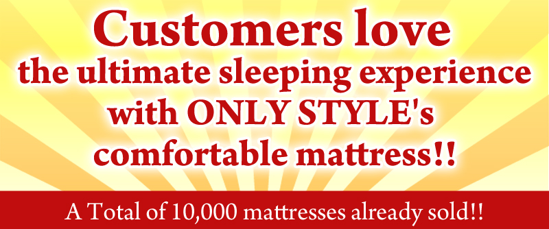 Customers love the ultimate sleeping experience with ONLY STYLE's comfortable mattress!!