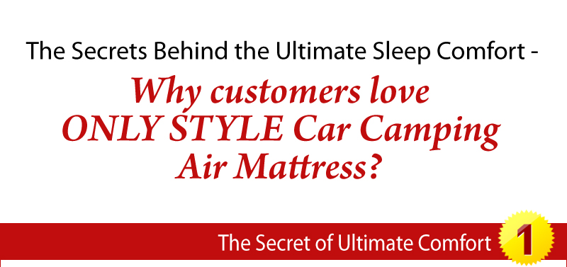 The Secrets Behind the Ultimate Sleep Comfort - Why customers love ONLY STYLE Car Camping Air Mattress? The Secret of Ultimate Comfort 1 